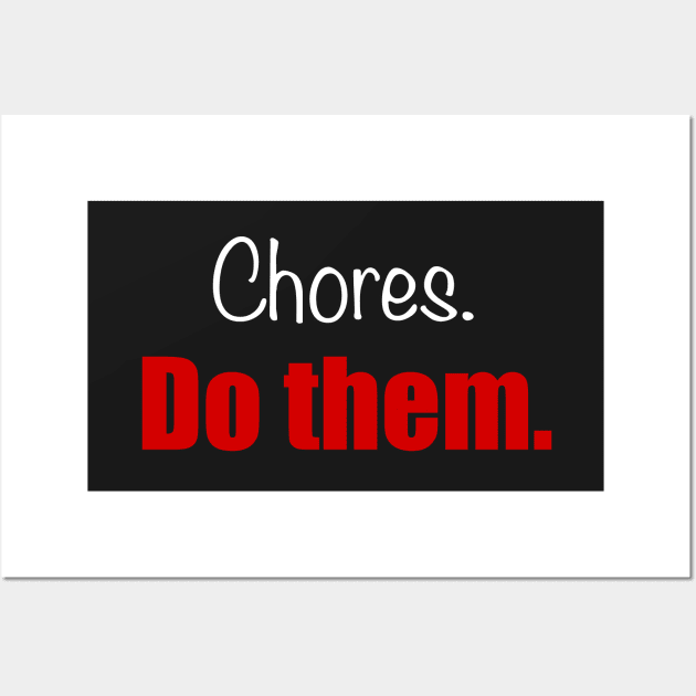 Chores. Do Them. The shirt. Wall Art by RJKpoyp